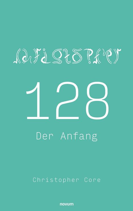 Verschnörkelter Text, darunter "128 Der Anfang" in großer Schrift, unten "Christopher Core". Hellgrüner Hintergrund.