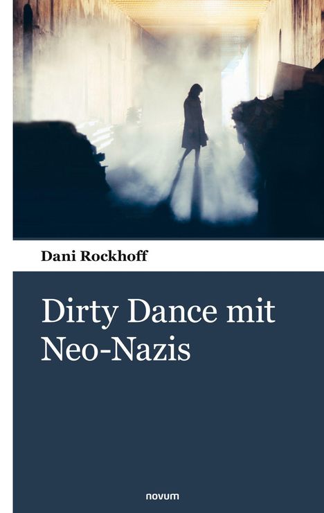 Buchtitel: "Dirty Dance mit Neo-Nazis" von Dani Rockhoff. Silhouette einer Person in nebligem Licht in einem Gang.