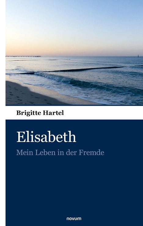 "Brigitte Hartel: Elisabeth, Mein Leben in der Fremde." Oben ein Foto eines ruhigen Meeres bei Sonnenaufgang.