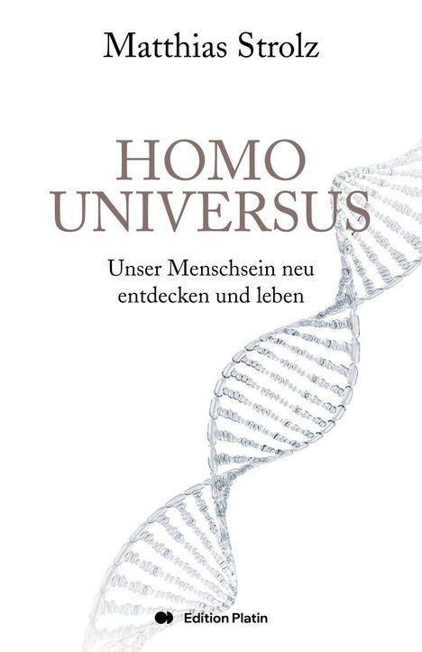 „Matthias Strolz, HOMO UNIVERSUS, Unser Menschsein neu entdecken und leben.“ Eine DNA-Helix auf weißem Hintergrund.