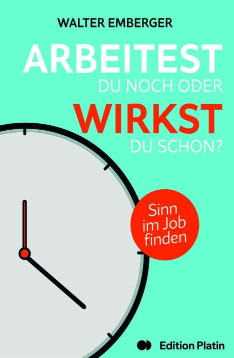Titel: "Arbeitest du noch oder wirkst du schon? Sinn im Job finden." Illustration einer Uhr.