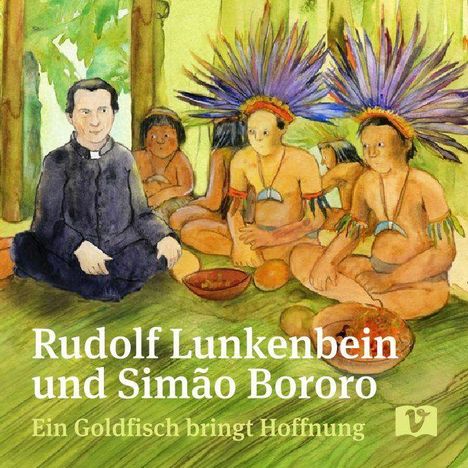 "Rudolf Lunkenbein und Simão Bororo. Ein Goldfisch bringt Hoffnung." Illustration: Priester mit Indigenen, alle sitzen im Kreis.