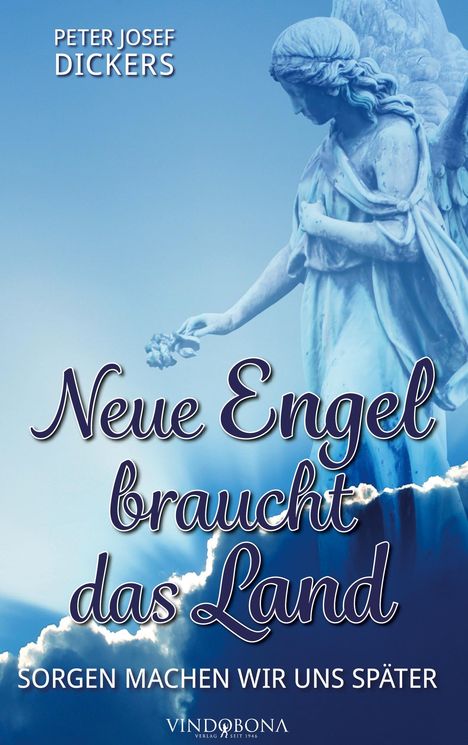 Peter Josef Dickers: Neue Engel braucht das Land, Buch