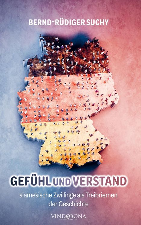 Bernd-Rüdiger Suchy: Gefühl und Verstand ¿ siamesische Zwillinge als Treibriemen der Geschichte, Buch