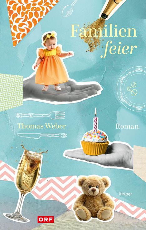 „Familienfeier“, „Thomas Weber“, „Roman“. Baby im orangefarbenen Kleid, Cupcake, Sektglas, Teddybär auf blauer Collage.