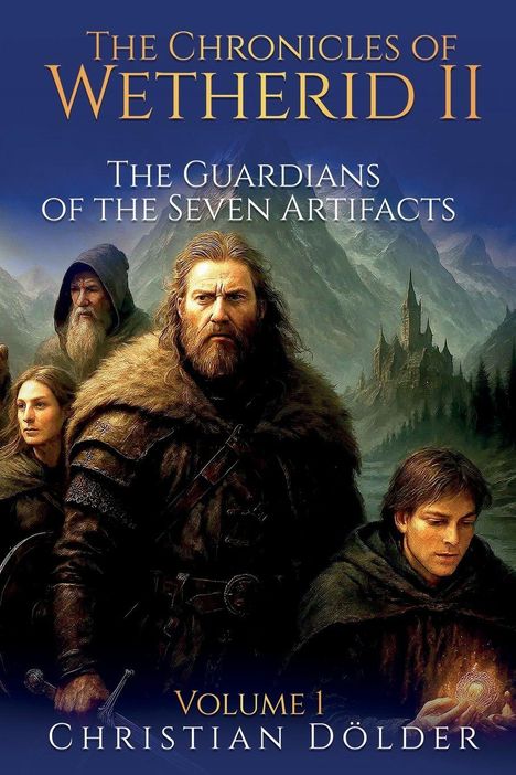"The Chronicles of Wetherid II. The Guardians of the Seven Artifacts. Volume 1. Christian Dölder's Namen. Illustration mit mittelalterlichen Figuren vor Bergkulisse."