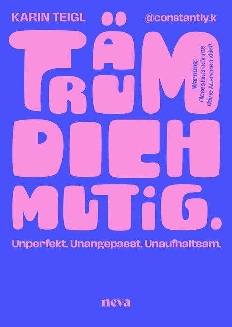 "TÄUME DICH MUTIG." in großer, kräftiger Schrift; darunter "Unperfekt. Unangepasst. Unaufhaltsam." und "neva". 
