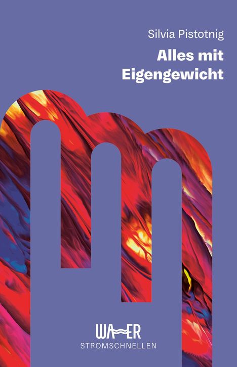 Silvia Pistotnig, Alles mit Eigengewicht. Logo: "WÄER STROMSCHNELLEN", lila Hintergrund, buntes, geschwungenes "m".