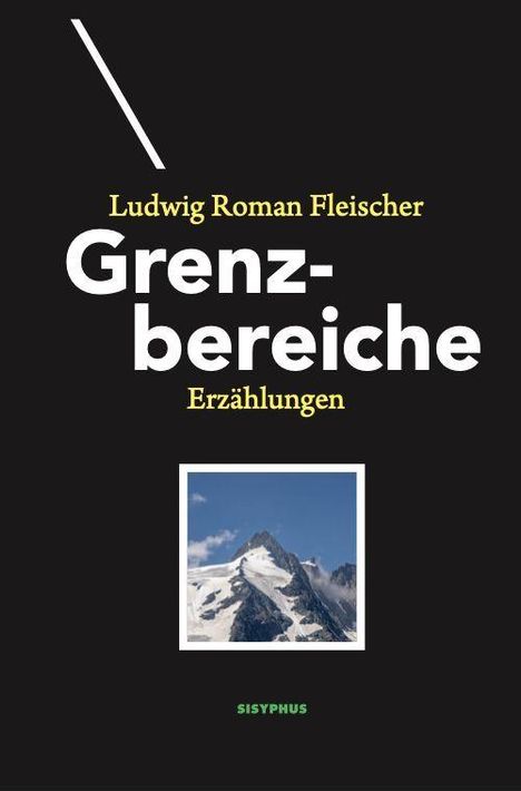 „Ludwig Roman Fleischer – Grenzbereiche – Erzählungen.“ Ein Bergfoto ist zentral platziert, darunter steht „SISYPHUS“.