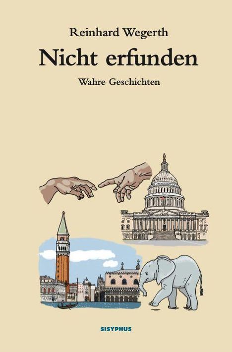 "Reinhard Wegerth, Nicht erfunden, Wahre Geschichten." Zwei Hände berühren sich, Gebäude und ein Elefant sind abgebildet.