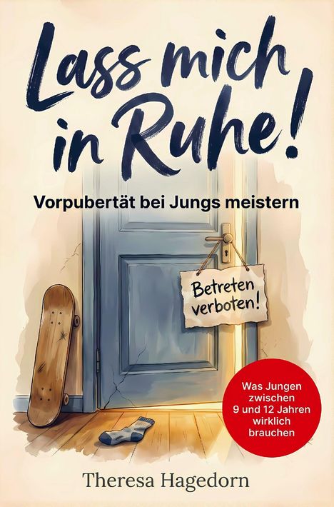 „Lass mich in Ruhe! Vorpubertät bei Jungs meistern. Betreten verboten. Was Jungen 9-12 Jahren wirklich brauchen.“ Skateboard lehnt an Tür.