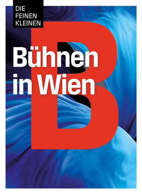 „Bühnen in Wien“ steht in Weiß auf rotem „B“, blauer Hintergrund mit Falten, oben „DIE FEINEN KLEINEN“.