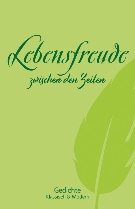 "Lebensfreude zwischen den Zeilen. Gedichte Klassisch & Modern." Grüne Schrift mit stilisierter Feder auf hellem Grund.