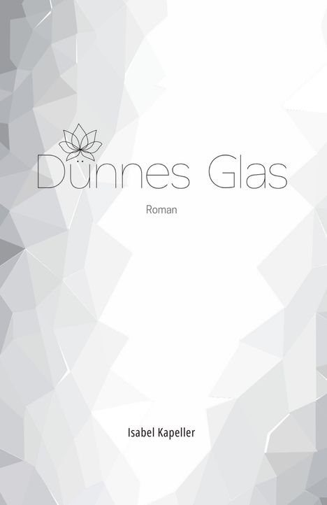 "Dünnes Glas. Roman. Isabel Kapeller." Geometrische, graue Dreiecke bilden einen Mosaikeffekt, elegantes, minimalistisches Design.