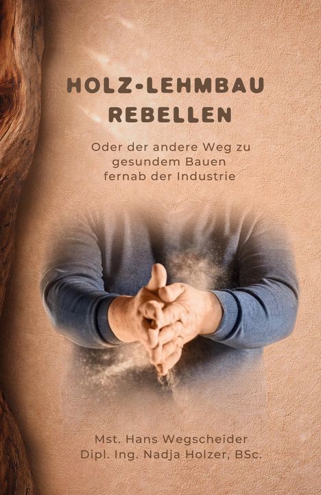"Holz-Lehmbau Rebellen" und "Oder der andere Weg zu gesundem Bauen fernab der Industrie". Hände klatschen Staub ab.