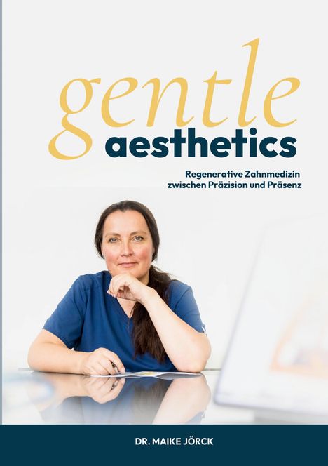 Text: "gentle aesthetics", "Regenerative Zahnmedizin zwischen Präzision und Präsenz", "DR. MAIKE JÖRCK". Frau in blauem Kittel.