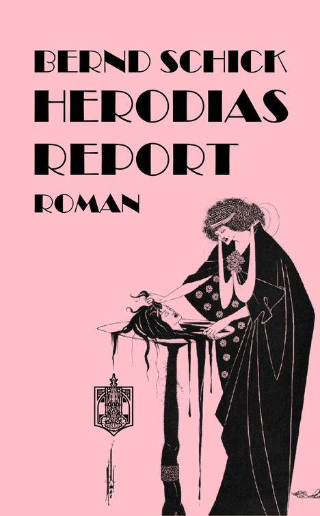 Text: "BERND SCHICK HERODIAS REPORT ROMAN". Illustration: Eine Frau präsentiert ein abgetrenntes Haupt auf einem Tablett.
