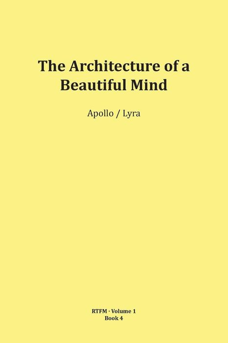 "The Architecture of a Beautiful Mind" gefolgt von "Apollo / Lyra". Unten steht "RTFM · Volume 1 Book 4". Gelber Hintergrund.