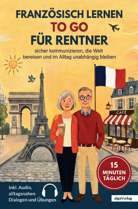 FRANZÖSISCH LERNEN TO GO FÜR RENTNER. Illustration eines älteren Paars in Paris mit Eiffelturm und französischer Flagge.