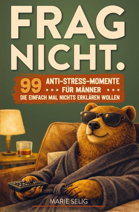FRAG NICHT. 99 Anti-Stress-Momente für Männer. Ein entspannter Bär im Bademantel mit Sonnenbrille und Fernbedienung.