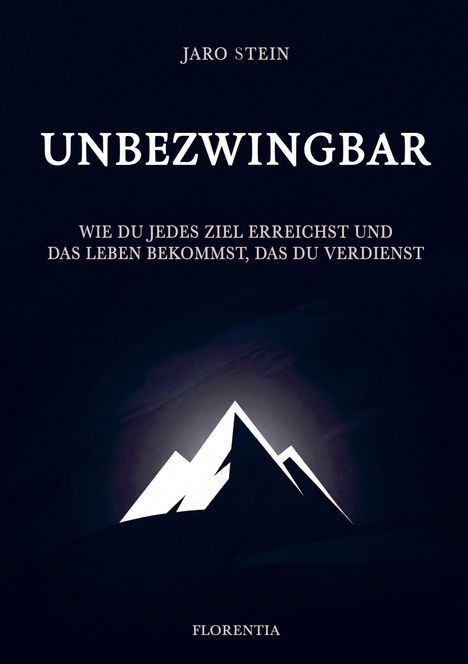 "UNBEZINGWAR: Wie du jedes Ziel erreichst und das Leben bekommst, das du verdienst." Illustration eines Berges.