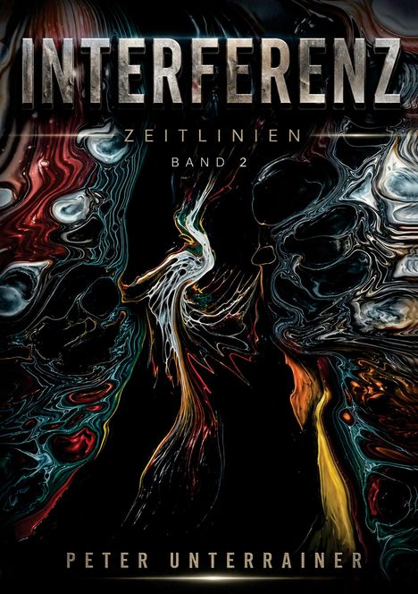 Titel "INTERFERENZ ZEITLINIEN BAND 2" von Peter Unterrainer. Abstrakte, fließende Farbmuster in Dunkelheit.
