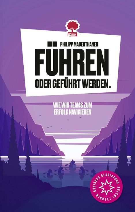 Philipp Maderthaner: Führen oder geführt werden. Wie wir Teams zum Erfolg navigieren. Life is a Story - story.one, Buch