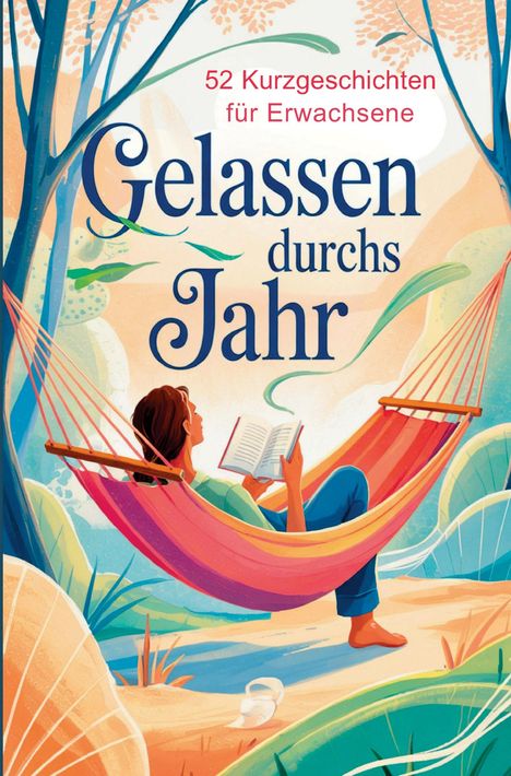"52 Kurzgeschichten für Erwachsene. Gelassen durchs Jahr." Illustration: Person in Hängematte, liest Buch, Umgebung ist ruhig.