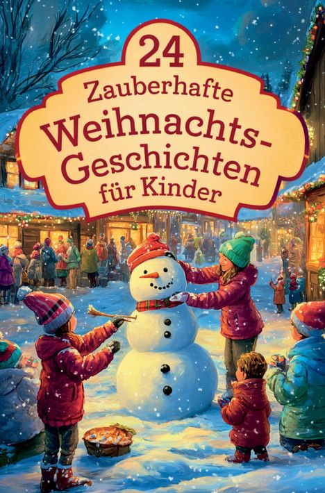 "24 Zauberhafte Weihnachtsgeschichten für Kinder." Illustration zeigt Kinder, die einen Schneemann bauen in einer winterlichen Dorfszene.