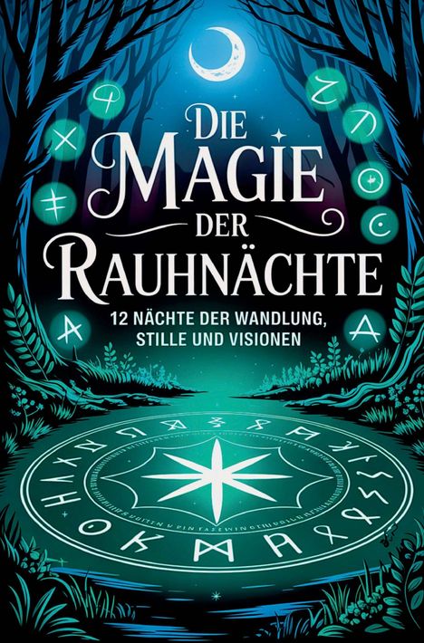 „Die Magie der Rauhnächte - 12 Nächte der Wandlung, Stille und Visionen“. Mond, Runen, mystische Waldlandschaft.