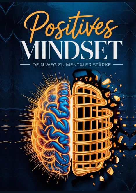 "Positives Mindset: Dein Weg zu mentaler Stärke." Illustration eines Gehirns, halb natürlich, halb in einem goldenen Gitter.