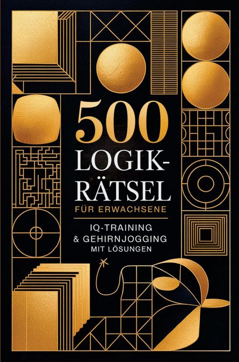 Text: "500 Logikrätsel für Erwachsene. IQ-Training & Gehirnjogging mit Lösungen." Goldene geometrische Muster.