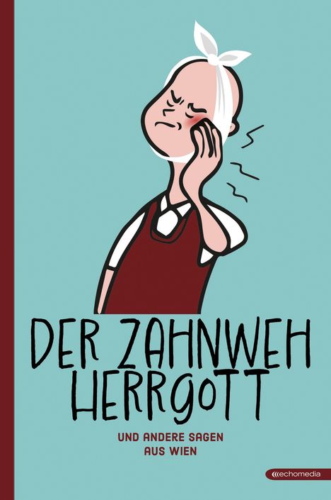 Text: "Der Zahnweh Herrgott und andere Sagen aus Wien". Illustration: Person mit schmerzverzerrtem Gesicht, Hand an der Wange.