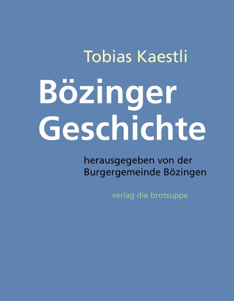 Tobias Kaestli: Kaestli, T: Bözinger Geschichte, Buch