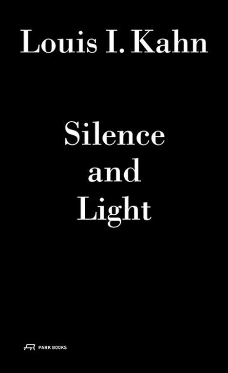 Louis I. Kahn: Louis I. Kahn - Silence and Light, Buch