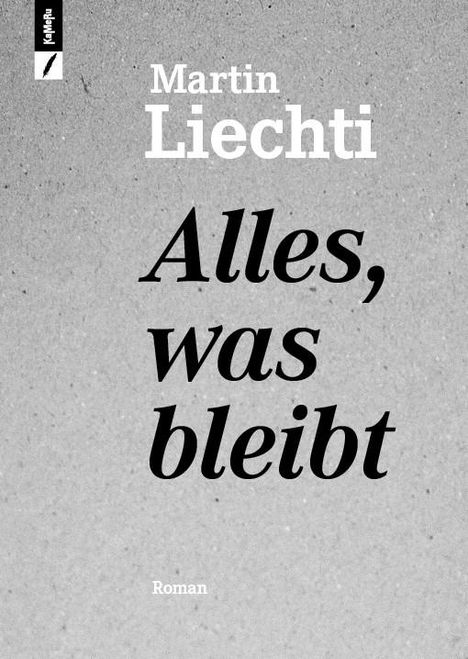 Martin Liechti: Alles, was bleibt, Buch