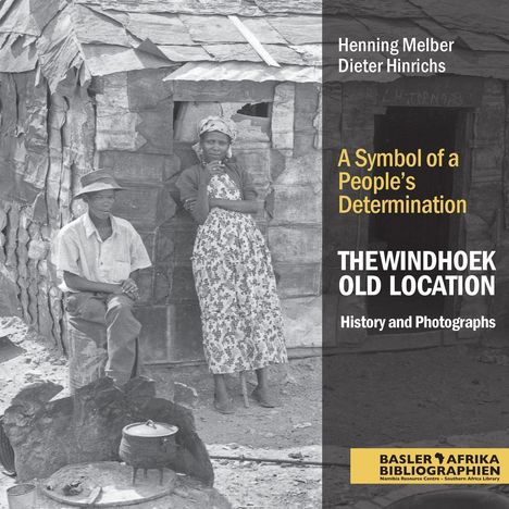 Text: "A Symbol of a People's Determination. THE WINDHOEK OLD LOCATION. History and Photographs." Vintage Foto zweier Personen.