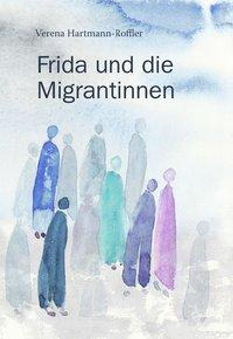 Verena Hartmann-Roffler: Hartmann-Roffler, V: Frida und die Migrantinnen, Buch