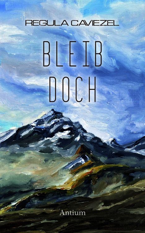 Text: "Regula Caviezel BLEIB DOCH Antium". Illustration: Gebirgsszene mit dramatischem Himmel in kräftigen Farben.