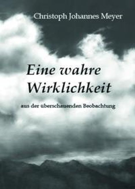 Christoph Meyer: Meyer, C: Eine wahre Wirklichkeit, Buch