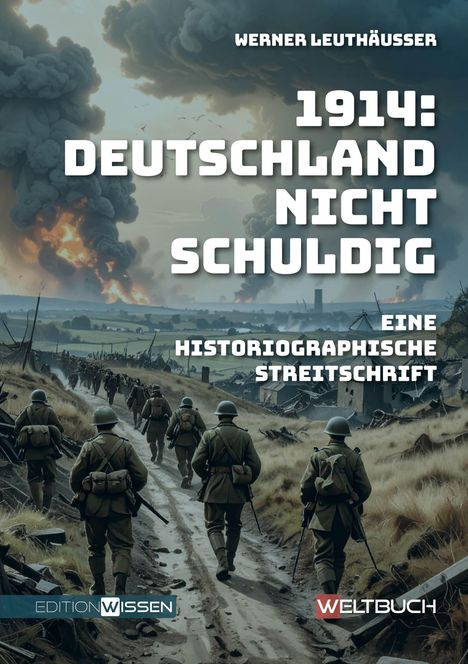 "1914: Deutschland nicht schuldig - Eine historiographische Streitschrift" von Werner Leuthäusser, Soldatenmarsch vor rauchenden Trümmern.
