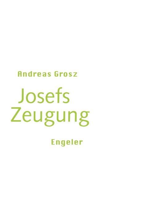 Andreas Grosz, Josefs Zeugung, Engeler. Einfaches Design mit grünem Text auf weißem Hintergrund.