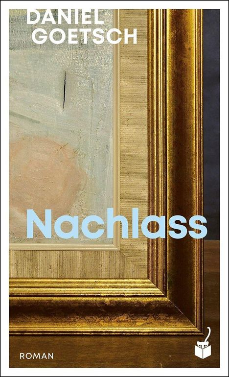 „Daniel Goetsch, Nachlass, Roman“. Goldener Rahmen, Ausschnitt eines Gemäldes, kleines Grafik-Logo unten rechts.