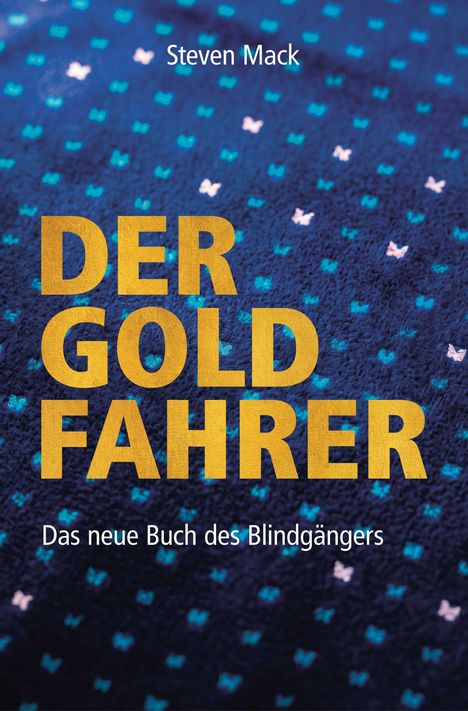 Titel: "DER GOLDFAHRER". Autor: Steven Mack. Untertitel: "Das neue Buch des Blindgängers". Hintergrund: Dunkles Muster.