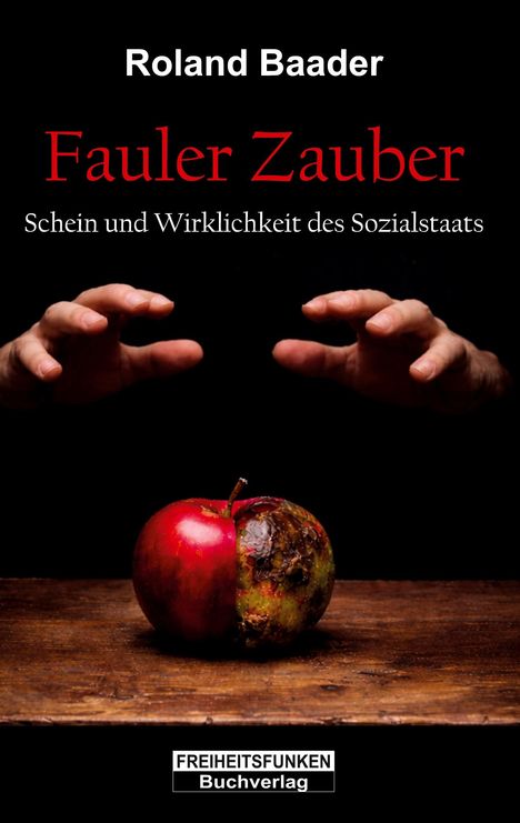 Buchtitel: "Fauler Zauber. Schein und Wirklichkeit des Sozialstaats" von Roland Baader. Zwei Hände über halbfaulem Apfel.