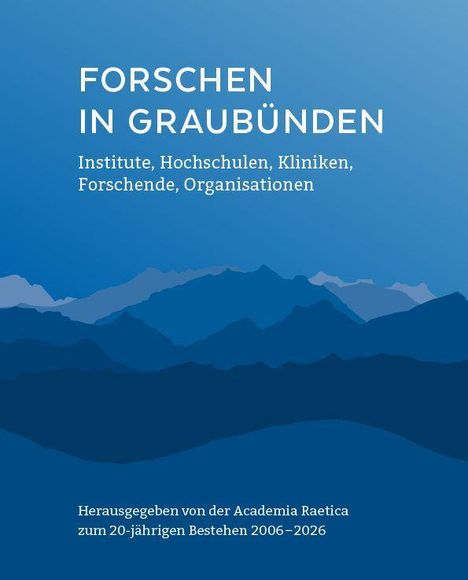 „FORSCHEN IN GRAUBÜNDEN. Institute, Hochschulen, Kliniken, Forschende, Organisationen.“ Blauer Hintergrund, Berge.
