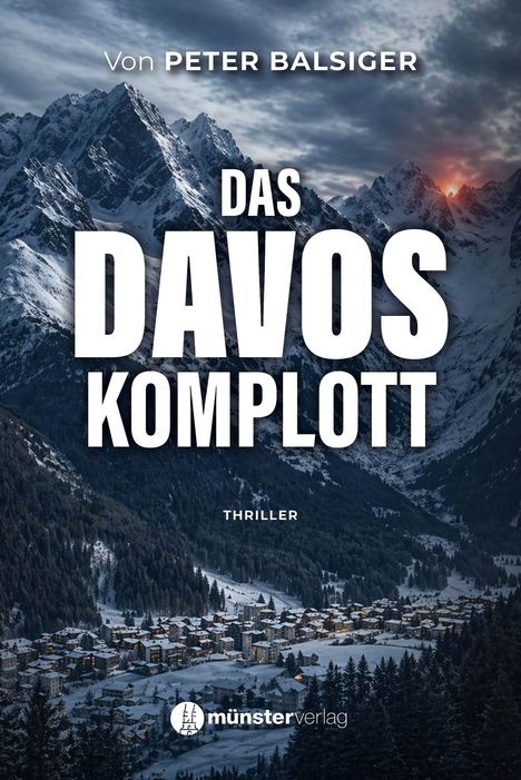 Von Peter Balsiger. Das Davos-Komplott. Thriller. Verschneite Berge im Hintergrund mit einem Dorf unten im Tal.