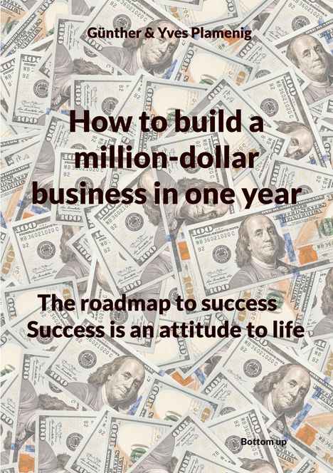 Texte: „Günther & Yves Plamenig“, „How to build a million-dollar business in one year“, „The roadmap to success“, „Success is an attitude to life“. Hintergrund: viele 100-Dollar-Scheine.