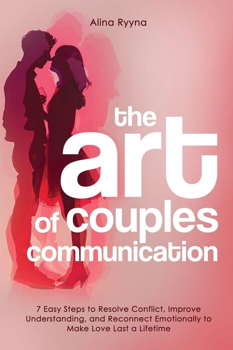 "Alina Ryyna. the art of couples communication. 7 Easy Steps to Resolve Conflict... Make Love Last a Lifetime." Silhouettenpaar.