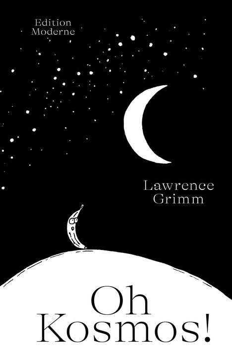 "Oh Kosmos!" steht groß unten. Oben links "Edition Moderne", rechts "Lawrence Grimm". Illustration: Mondsichel und Sternenhimmel.